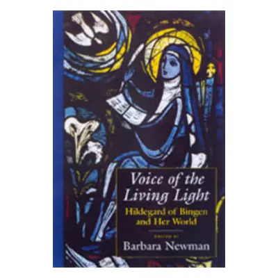 "Voice of the Living Light: Hildegard of Bingen and Her World" - "" ("Newman Barbara")(Paperback