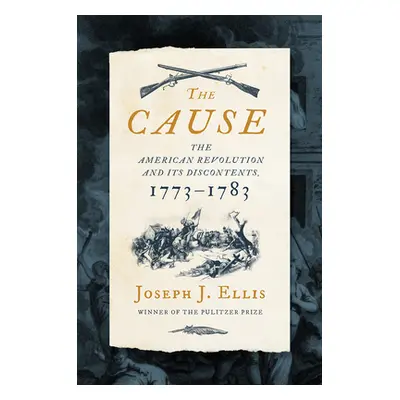 "The Cause: The American Revolution and Its Discontents, 1773-1783" - "" ("Ellis Joseph J.")(Pev