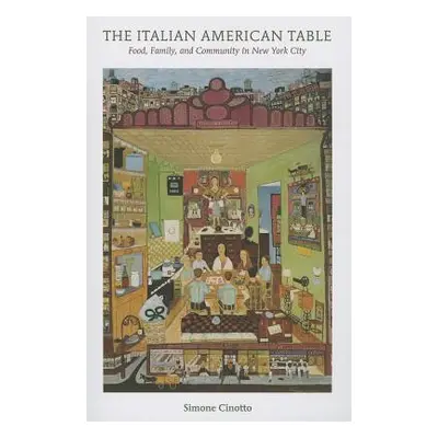 "The Italian American Table: Food, Family, and Community in New York City" - "" ("Cinotto Simone