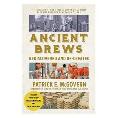 "Ancient Brews: Rediscovered and Re-Created" - "" ("McGovern Patrick E.")(Paperback)