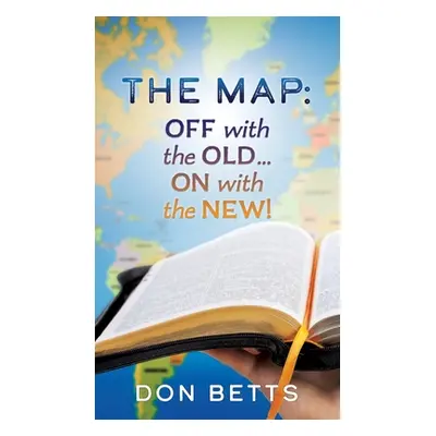 "The Map: Off with the Old...on with the New!" - "" ("Betts Don")(Pevná vazba)