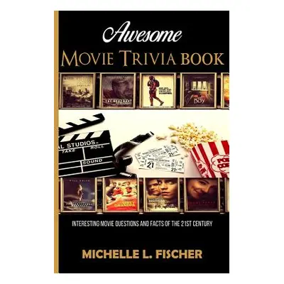 "Awesome Movie Trivia: Interesting Movie Questions And Facts Of The 21st Century" - "" ("Fischer