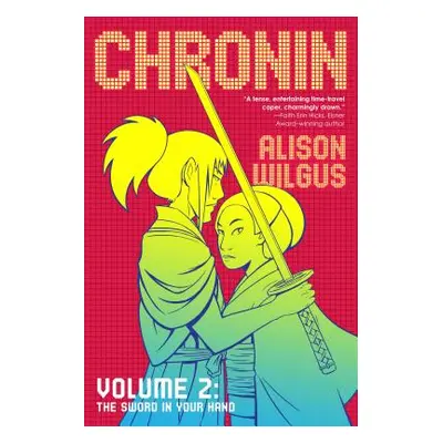 "Chronin Volume 2: The Sword in Your Hand" - "" ("Wilgus Alison")(Paperback)