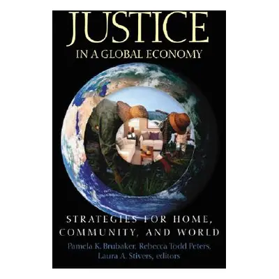 "Justice in a Global Economy: Strategies for Home, Community, and World" - "" ("Brubaker Pamela 