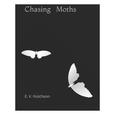 "Chasing Moths" - "" ("Hutcheon E. V.")(Paperback)