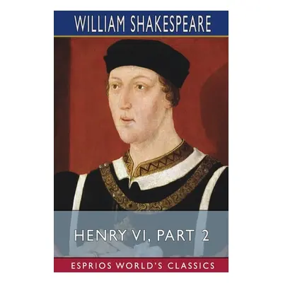 "Henry VI, Part 2 (Esprios Classics)" - "" ("Shakespeare William")(Paperback)