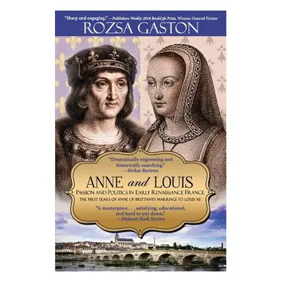 "Anne and Louis: Passion and Politics in Early Renaissance France" - "" ("Gaston Rozsa")(Paperba