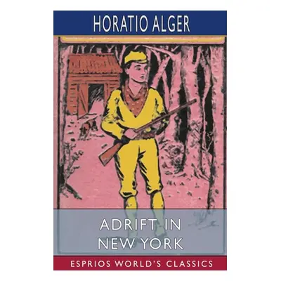 "Adrift in New York (Esprios Classics)" - "" ("Alger Horatio")(Paperback)