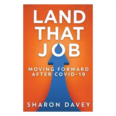 "Land That Job - Moving Forward After Covid-19" - "" ("Davey Sharon")(Paperback)