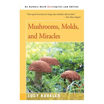 "Mushrooms, Molds, and Miracles" - "" ("Kavaler Lucy")(Paperback)