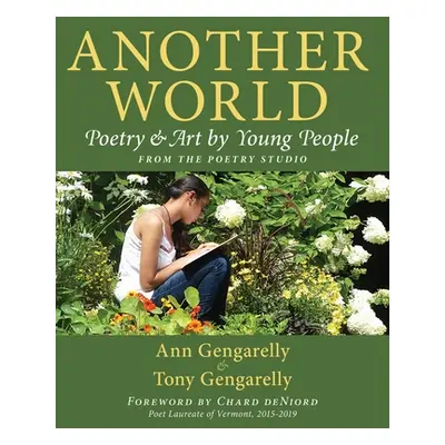 "Another World: Poetry and Art by Young People from The Poetry Studio" - "" ("Gengarelly Ann")(P