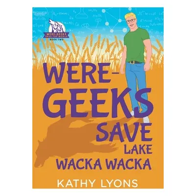 "Were-Geeks Save Lake Wacka Wacka" - "" ("Lyons Kathy")(Paperback)