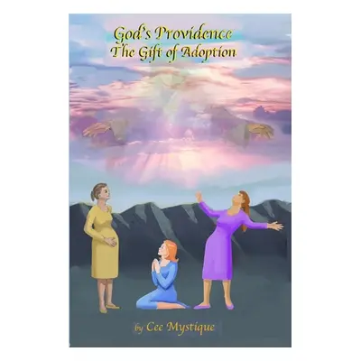 "God's Providence: The Gift of Adoption" - "" ("Mystique Cee")(Paperback)