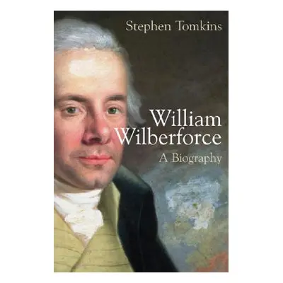 "William Wilberforce: A Biography" - "" ("Tomkins Stephen")(Paperback)