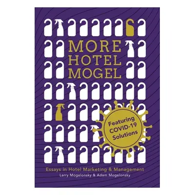 "More Hotel Mogel: Essays in Hotel Marketing & Management" - "" ("Mogelonsky Larry")(Pevná vazba