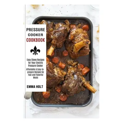 "Pressure Cooker Cookbook: Easy Stews Recipes for Your Electric Pressure Cooker