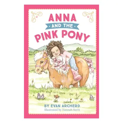 "Anna and the Pink Pony: A gorgeously-illustrated early reader that celebrates the magic between