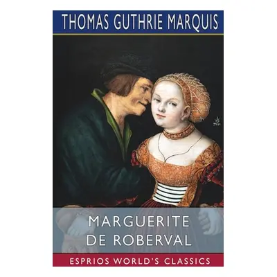 "Marguerite de Roberval (Esprios Classics)" - "" ("Marquis Thomas Guthrie")(Paperback)