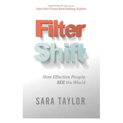 "Filter Shift: How Effective People See the World" - "" ("Taylor Sara")(Paperback)