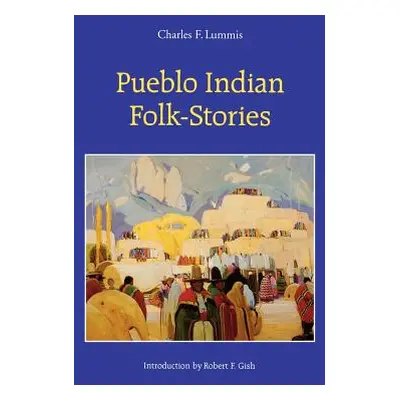 "Pueblo Indian Folk-Stories" - "" ("Lummis Charles F.")(Paperback)