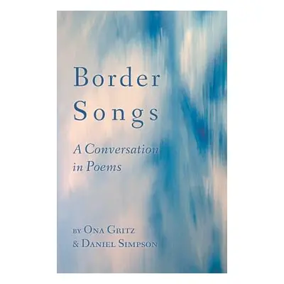 "Border Songs: A Conversation in Poems" - "" ("Gritz Ona")(Paperback)