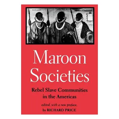 "Maroon Societies: Rebel Slave Communities in the Americas" - "" ("Price Richard")(Paperback)