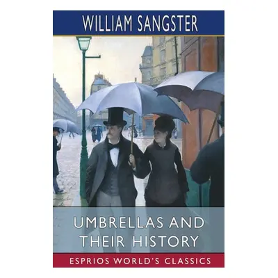 "Umbrellas and Their History (Esprios Classics)" - "" ("Sangster William")(Paperback)