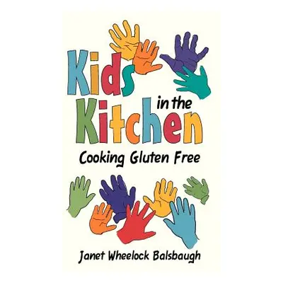 "Kids in the Kitchen: Cooking Gluten Free" - "" ("Balsbaugh Janet Wheelock")(Paperback)