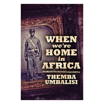 "When We're Home In Africa" - "" ("Umbalisi Themba")(Paperback)