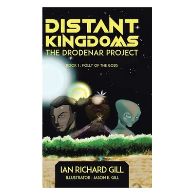 "Distant Kingdoms: The Drodenar Project, Folly of the Gods" - "" ("Gill Ian Richard")(Pevná vazb