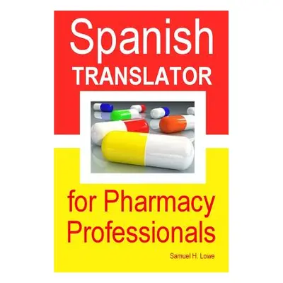 "Spanish Translator for Pharmacy Professionals" - "" ("Lowe Samuel H.")(Paperback)