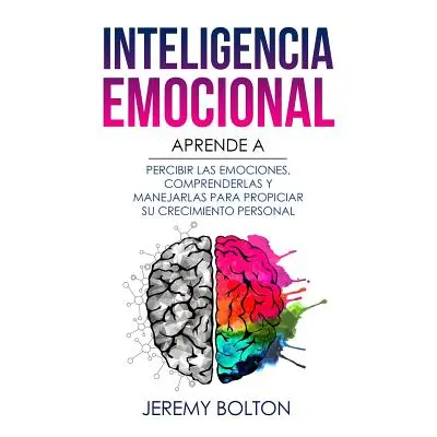 "Inteligencia Emocional: Aprende a Percibir Emociones, Entender Emociones, Y Dirigir Emociones P