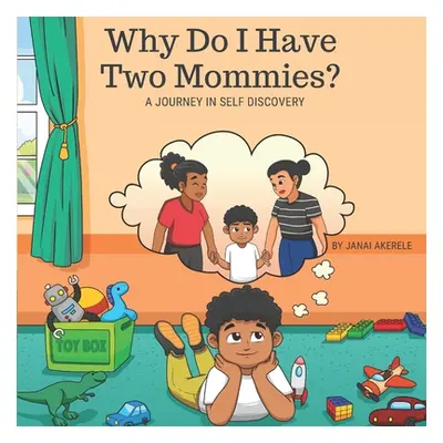 "Why Do I Have Two Mommies?: A Journey In Self Discovery" - "" ("Akerele Janai")(Paperback)