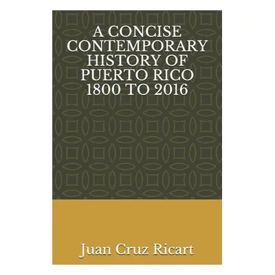 "A Concise Contemporary History of Puerto Rico 1800 to 2016" - "" ("Cruz-Ricart Juan")(Paperback