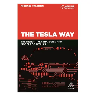 "The Tesla Way: The Disruptive Strategies and Models of Teslism" - "" ("Valentin Michael")(Paper