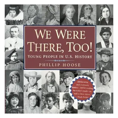 "We Were There, Too!: Young People in U.S. History" - "" ("Hoose Phillip")(Pevná vazba)