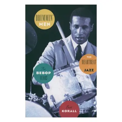 "Drummin' Men: The Heartbeat of Jazz: The Bebop Years" - "" ("Korall Burt")(Paperback)