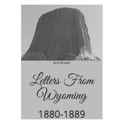 "Letters From Wyoming: 1880-1889" - "" ("Brooks Kent")(Paperback)