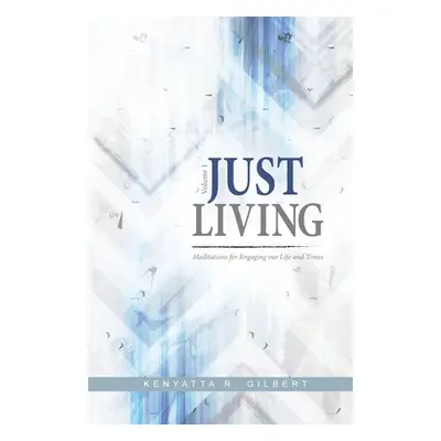 "Just Living: Meditations for Engaging our Life & Times" - "" ("Gilbert Kenyatta")(Paperback)