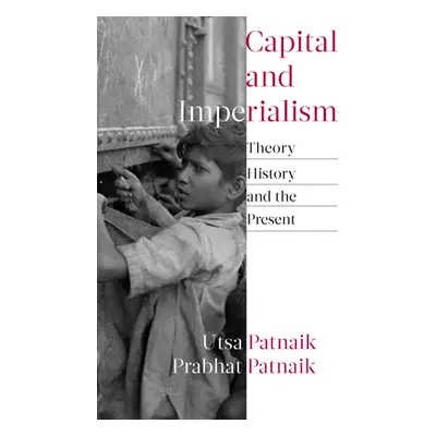 "Capital and Imperialism: Theory, History, and the Present" - "" ("Patnaik Utsa")(Paperback)