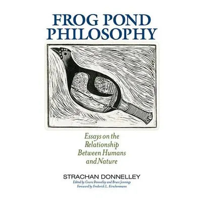 "Frog Pond Philosophy: Essays on the Relationship Between Humans and Nature" - "" ("Donnelley St