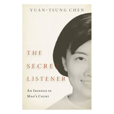 "The Secret Listener: An Ingenue in Mao's Court" - "" ("Chen Yuan-Tsung")(Pevná vazba)