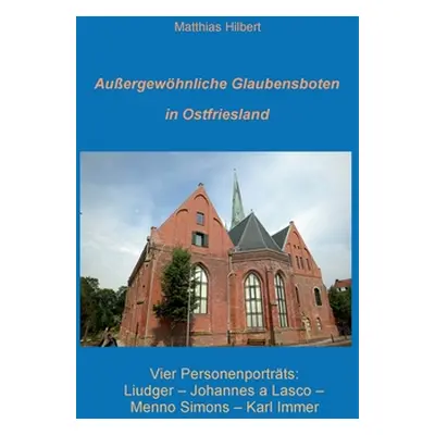 "Auergewhnliche Glaubensboten in Ostfriesland: Vier Personenportrts" - "" ("Hilbert Matthias")(P