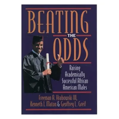 "Beating the Odds: Raising Academically Successful African American Males" - "" ("Hrabowski Free