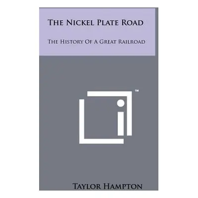 "The Nickel Plate Road: The History of a Great Railroad" - "" ("Hampton Taylor")(Paperback)