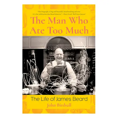 "The Man Who Ate Too Much: The Life of James Beard" - "" ("Birdsall John")(Paperback)