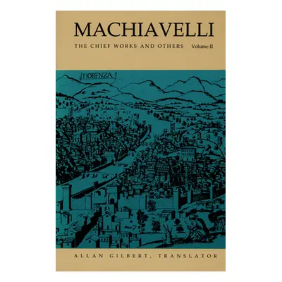 "Machiavelli: The Chief Works and Others, Vol. II" - "" ("Gilbert Allan")(Paperback)