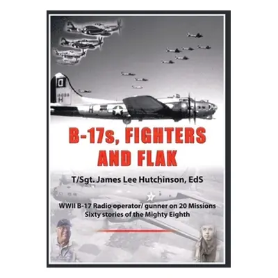 "B-17S, Fighters and Flak" - "" ("Hutchinson Eds T/Sgt James Lee")(Paperback)