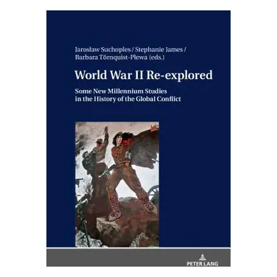 "World War II Re-Explored: Some New Millenium Studies in the History of the Global Conflict" - "