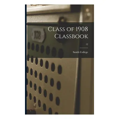 "Class of 1908 Classbook; 12" - "" ("Smith College")(Paperback)